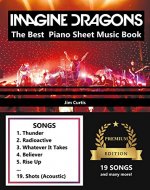 Imagine Dragons The Best: Piano Sheet Music Book - Piano Book - Piano Music - Keyboard Piano Book - Music Piano - Sheet Music Book - Imagine Dragons Book - The Piano Book - Electric Piano Book - Book Cover