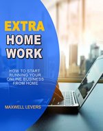 EXTRA HOMEWORK: How to start running your online business from home - Book Cover