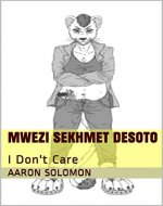 Mwezi Sekhmet Desoto: I Don't Care - Book Cover