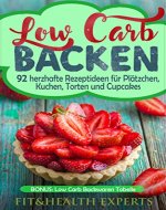 Low Carb Backen: 92 herzhafte Rezeptideen für Plätzchen, Kuchen, Torten und Cupcakes (Bonus: Low Carb Backwaren Tabelle) (German Edition) - Book Cover