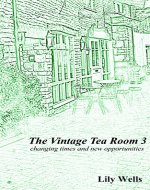 The Vintage Tea Room 3: changing times and new opportunities (a novella) - Book Cover