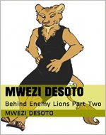 Mwezi Desoto: Behind Enemy Lions Part Two - Book Cover