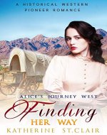 Alice's Journey West Finding Her Way: A Historical Western Pioneer Romance (Clean Pioneer Western Story Book 2) - Book Cover