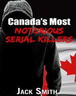 Canada’s Most Notorious Serial Killers (Worst Serial Killers by Country True Crime Books) - Book Cover