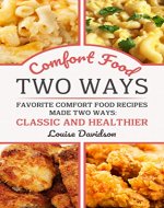 Comfort Food Two Ways: Favorite Comfort Food Made Two Ways: Classic and Healthier Recipes - Book Cover