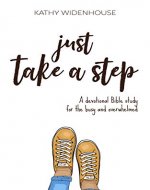 Just Take A Step: A Devotional Bible Study for the Busy and Overwhelmed - Book Cover