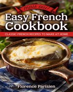 Mais Oui! Easy French Cookbook: Classic French Recipes to Make...