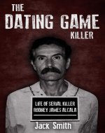 The Dating Game Killer: Life of Serial Killer Rodney James Alcala (Serial Killer True Crime Books Book 17) - Book Cover