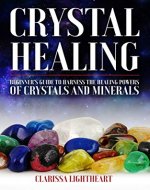 Crystal Healing: Beginner’s Guide to Harness the Healing Powers of Crystals and Minerals - Book Cover