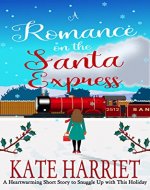 A Romance on the Santa Express: A Heartwarming Short Story to Snuggle Up with this Holiday (Holiday Romance Series Book 1) - Book Cover