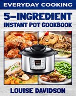 Everyday Cooking - 5 Ingredient Instant Pot Cookbook - Book Cover