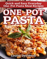 One-Pot Pasta: Quick and Easy Everyday One-Pot Pasta Meal Recipes - Book Cover
