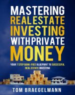 Mastering Real Estate Investing with Private Money: Your 7-Step Bank-Free...