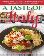 A Taste of Italy: Traditional Italian Cooking Made Easy with Authentic Italian Recipes (Best Recipes from Around the World) - Book Cover