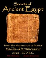 Ancient Egypt, Secrets from the Manuscript of Master Kalika-Khenmetaten, circa 1370 B.C. - Book Cover