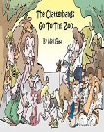 The Clatterbangs Go To The Zoo: A funny rhyming story of an awful family - Book Cover