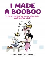 I made a booboo: A hilarious and heartfelt non-guide to parenting for the first time parent - Book Cover