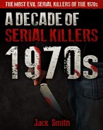 1970s - A Decade of Serial Killers: The Most Evil Serial Killers of the 1970s (American Serial Killer Antology by Decade) - Book Cover