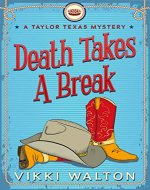 Death Takes A Break: Light-hearted clean cozy mystery with a pie-baking sleuth (A Taylor Texas Mystery Book 1) - Book Cover