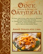 Once Upon a Bowl of Oatmeal: 70 Easy, Delicious, and Healthy Recipes (Gluten-Free and Vegan) to Transform those Boring Oats in the Back of Your Cupboard into a Mouth-Watering Treat - Book Cover