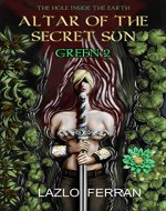 Altar of the Secret Sun: Green (Part 2) (The Hole Inside the Earth) - Book Cover