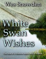White Swan Wishes: -The Love Story of a lifetime begins with a legend. - Book Cover