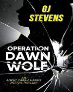 Operation Dawn Wolf: An Agent Carrie Harris Action Thriller - Book Cover
