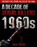 1960s - A Decade of Serial Killers: The Most Evil Serial Killers of the 1960s (American Serial Killer Antology by Decade) - Book Cover