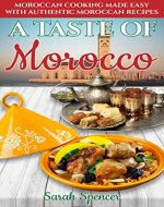 A Taste of Morocco: Moroccan Cooking Made Easy with Authentic Moroccan Recipes (Best Recipes from Around the World) - Book Cover