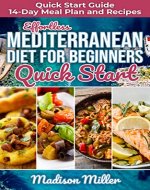 Effortless Mediterranean Diet for Beginners Quick Start : Mediterranean Quick Start Guide 14-Day Meal Plan and Recipes (Mediterranean Cooking Book 4) - Book Cover