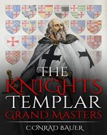 The Knights Templar: Grand Masters (History of the Knights and the Crusades Book 5) - Book Cover