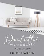 Declutter Workbook: An Essential Guide to Minimalism (Declutter Book Book 4) - Book Cover