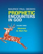PROPHETIC ENCOUNTERS IN GOD: Heaven Is Not Far - Book Cover