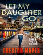 Let My Daughter Go: A Mind-Blowing Christian Fiction Thriller (Signs of Life Series Book 2) - Book Cover