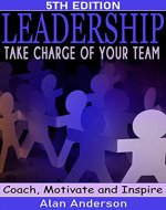 Leadership: Take Charge of Your Team: Coach, Motivate and Inspire - Book Cover