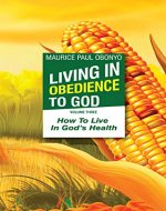 LIVING IN OBEDIENCE TO GOD: How To Live In God's Health - Book Cover
