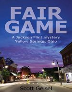 Fair Game: A Jackson Flint mystery, Yellow Springs, Ohio (Jackson Flint mysteries Book 1) - Book Cover