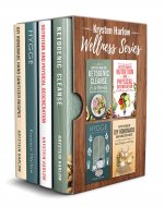 The Wellness Series, Books 1-4: Ketogenic Cleanse in 20 Minutes, Nutrition and Physical Degeneration, Hygge, DIY Homemade Hand Sanitizer Recipes - Book Cover
