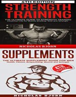 Strength Training & Supplements: The Ultimate Guide to Strength Training & The Ultimate Supplement Guide For Men - Book Cover
