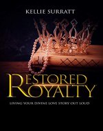 Restored to Royalty : Living Your Divine Love Story Out Loud - Book Cover