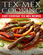 Tex Mex Cooking: Easy Everyday Tex-Mex Recipes - Book Cover