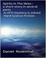 Spirits In The Skies :( a short story in several parts ) ( a UFO mystery is solved ) ( Hard Science Fiction ) - Book Cover