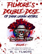 Filmore's Double-Dose of Dark Urban Mythos: two sinister stories of gritty urban fiction & fantasy in one - Book Cover