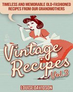 Vintage Recipes Vol. 3: Timeless and Memorable Old-Fashioned Recipes from Our Grandmothers - Book Cover