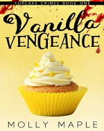 Vanilla Vengeance: A Small Town Cupcake Cozy Mystery (Cupcake Crimes Series Book 1) - Book Cover