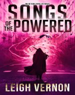 Songs of the Powered: An Action Thriller Novel (Justin Lakes...