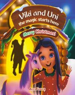 Viki and Uni: The magic starts here! Merry Christmas!: Christmas unicorn baby picture book for girls age 4-8 with gorgeous pictures and coloring pages - Book Cover