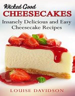 Wicked Good Cheesecakes: Insanely Delicious and Easy Cheesecake Recipes (Easy Baking Cookbook Book 3) - Book Cover