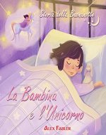 La Bambina e l'Unicorno: Storia della Buonanotte: libro illustrato per bambine dai 4 agli 8 anni con immagini splendide (Italian Edition) - Book Cover