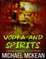 Vodka and Spirits: A Short Scottish Ghost Story - Book Cover